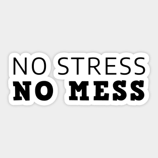 No Stress No Mess Sticker
